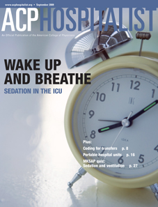 Septembers issue of less-thanigreater-thanACP Hospitalistless-thanslashigreater-than features articles on spontaneous awakening trials transfers to skilled nursing facilities and using the Web to admit patients